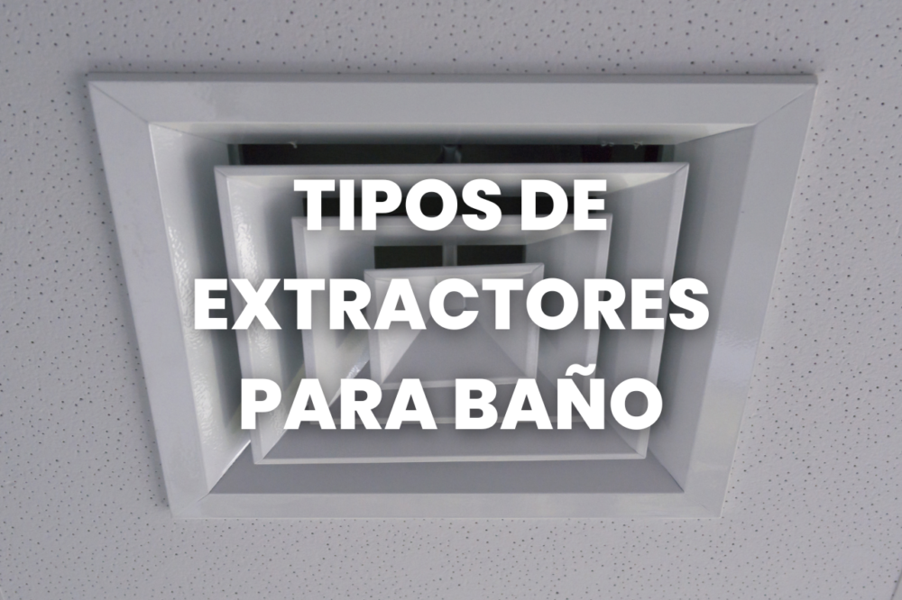 Tipos de Extractores para Baño elige el mejor Sacosa