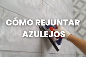cómo rejuntar azulejos