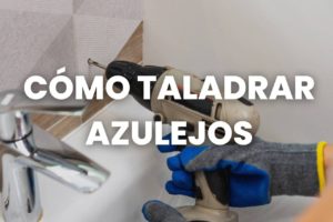 cómo taladrar azulejos