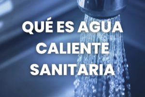 qué es agua caliente sanitaria