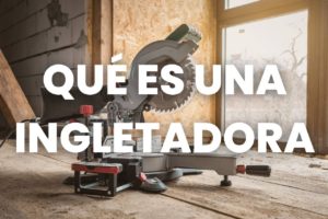 qué es una ingletadora