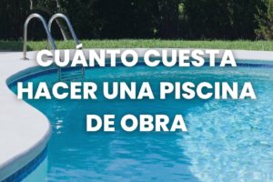 cuánto cuesta hacer piscina de obra