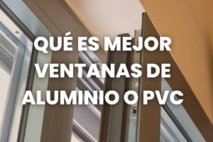 qué es mejor ventana de aluminio o pvc